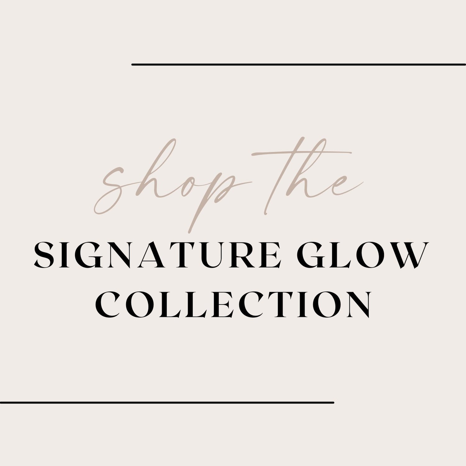 Signature Glow Collection